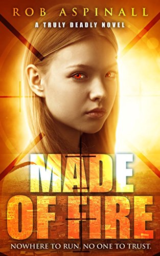 Made of Fire: (Truly Deadly Book 4: Spy and