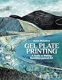 Gel Plate Printing: A Guide to Making Beautiful Layered Art