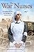 The War Nurses: A gripping historical novel of love and sacrifice (The War Nurses Series)