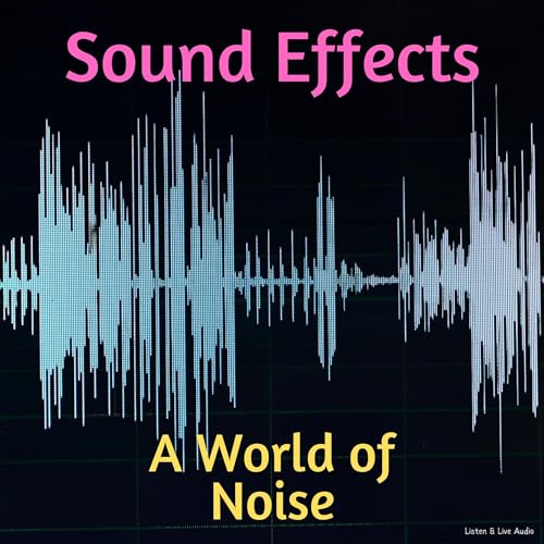 Sound Effects A World of Noise (Audible Audio Edition