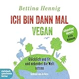  Ich bin dann mal vegan: Glücklich und fit und nebenbei die Welt retten