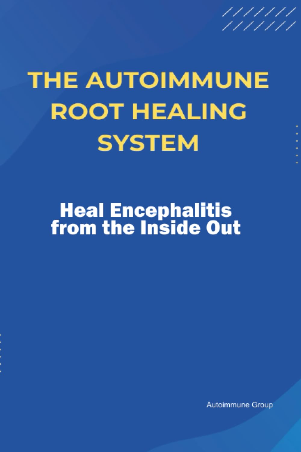The Autoimmune Root Healing System Heal Encephalitis from the Inside Out