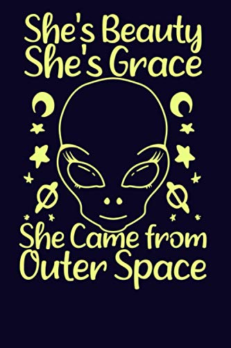 She's Beauty She's Grace She Came From Outer Space: Alien Notebook & Journal, funny Alien gift for girls & women ,Nice Alien Notebook , Cute alien & ... Gratitude, Writing, Detail:6 x 9 ,120 pages