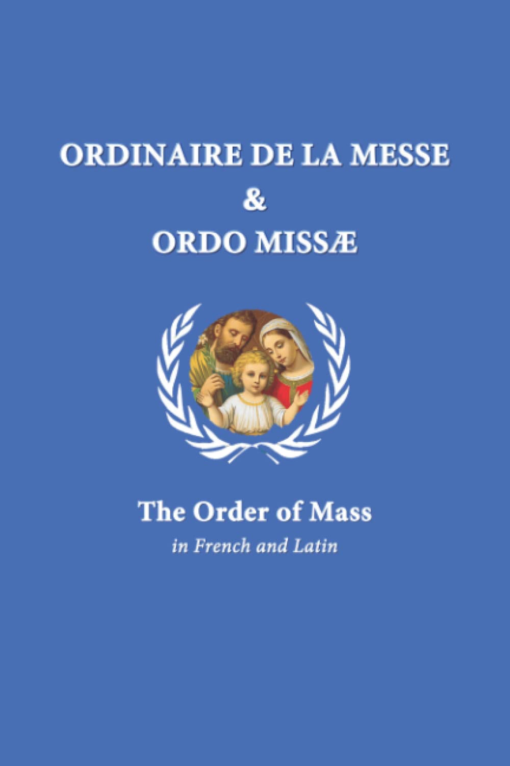 Ordinaire de la Messe & Ordo Missæ: The Order of Mass in French and Latin