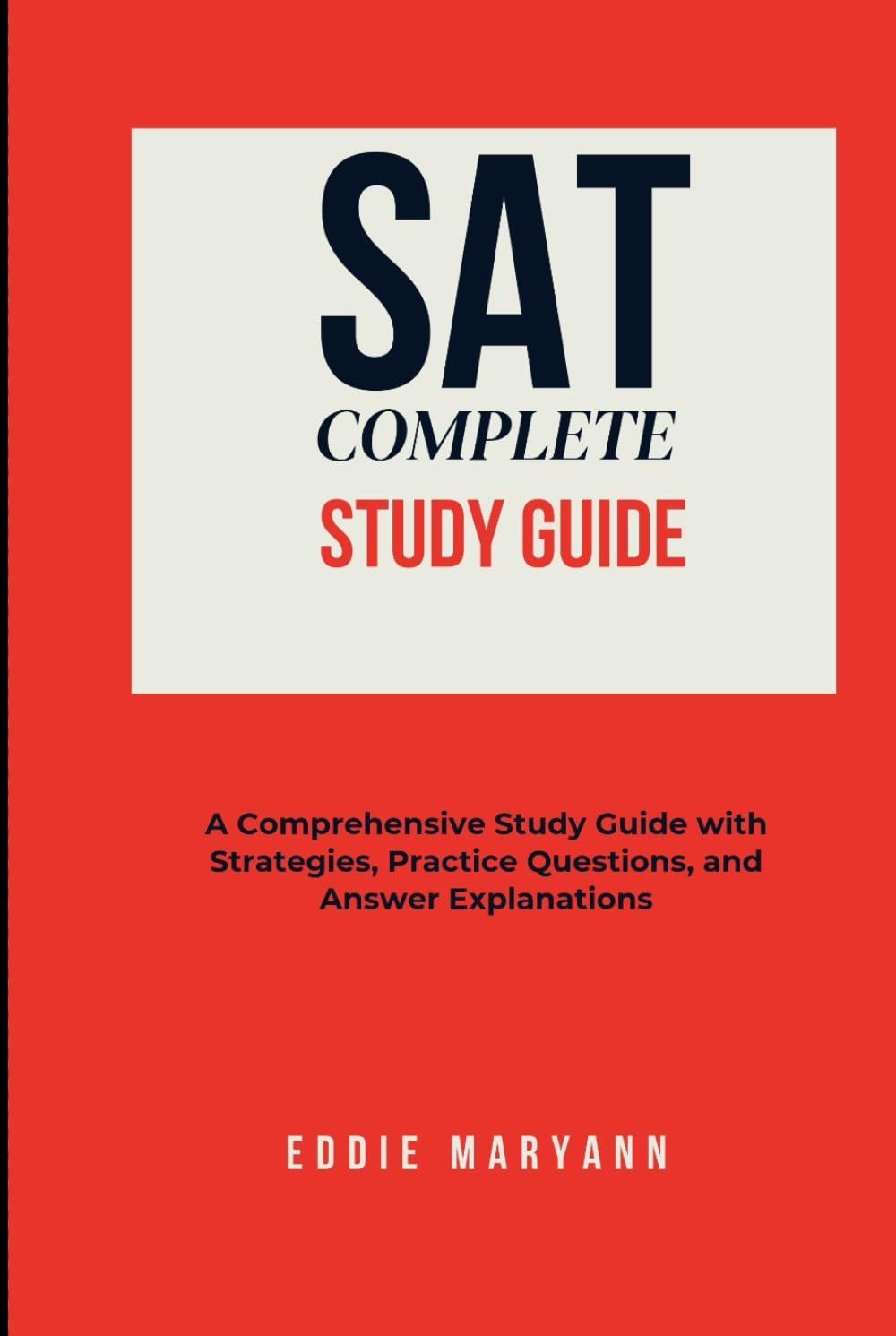 SAT COMPLETE STUDY GUIDE: A Comprehensive Study Guide with Strategies, Practice Questions, and Answer Explanations