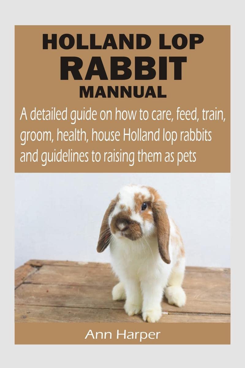 Buy HOLLAND LOP RABBIT MANNUAL A detailed guide on how to care, feed