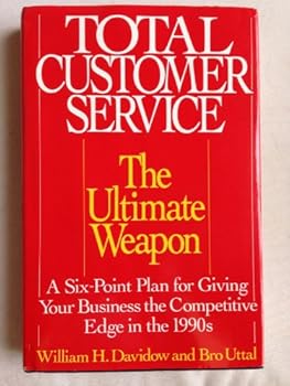 Hardcover Total Customer Service: The Ultimate Weapon : A Six Point Plan for Giving Your Business the Competitive Edge in the 1990's Book
