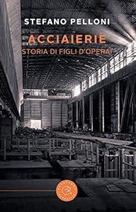 Vedi scheda su Amazon Acciaierie. Storia di figli d'operai