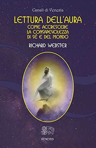 Lettura dell'aura. Come accrescere la consapevolezza di sé e del mondo Lettura dell'aura. Come accrescere la consapevolezza di sé e del mondo