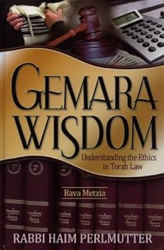Hardcover Gemara Wisdom: Understanding the Ethics in Torah Law: Bava Metzia Book