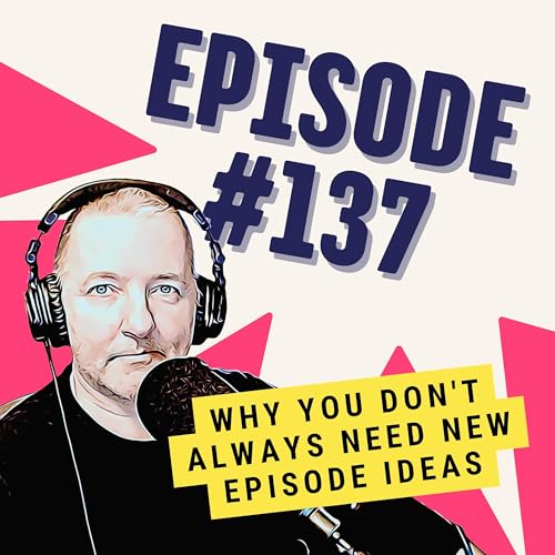 Why You Don't Always Need New Episode Ideas