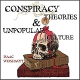  Conspiracy Theories & Unpopular Culture: Illuminati and Occult Symbolism in Films, Television and Technology: Harry Potter, 5G, Flat Earth, Bitcoin and More
