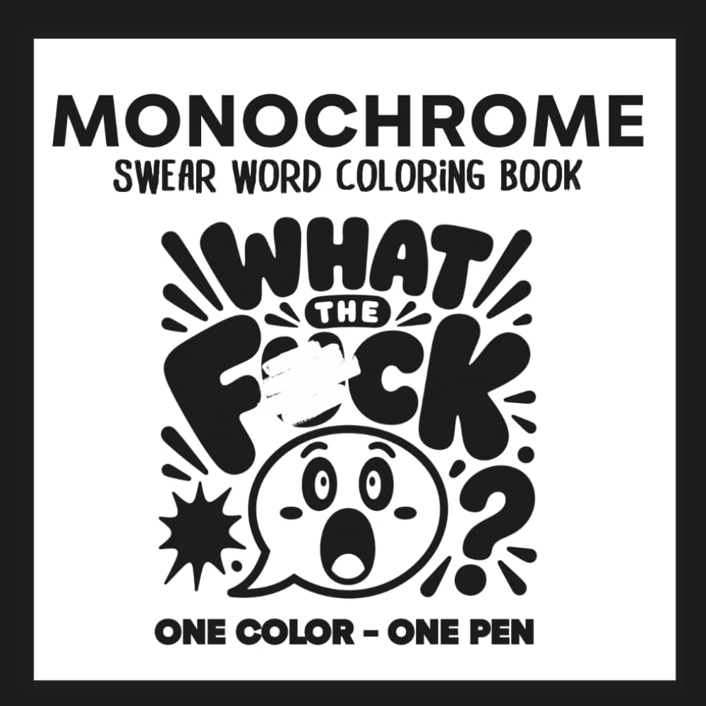 Monochrome Swear Word Coloring Book: 40 Bold Illustrated Designs for Adults | One Pen - One Color