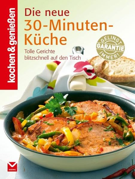 Die neue 30-Minuten-Küche: [tolle Gerichte blitzschnell auf den Tisch] (Kochen & Genießen)
