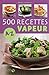500 recettes cuisine vapeur de A à Z