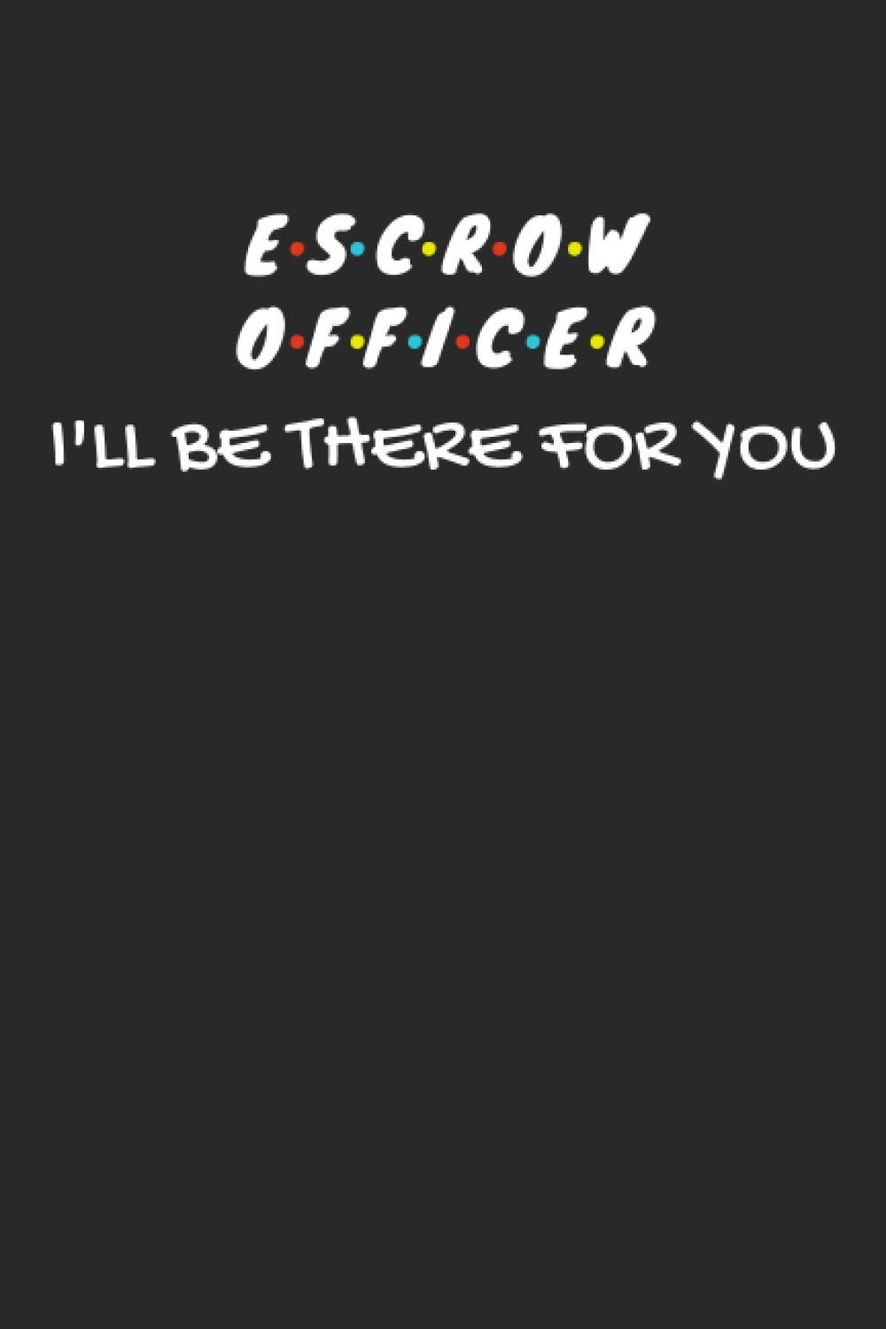 Escrow Officer Gifts: Blank Lined Notebook Journal Diary Paper, a Funny and Appreciation Gift for Escrow Officer to Write in (Volume 10)