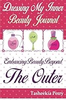 Dressing My Inner Beauty Journal: Embracing Beauty Beyond The Outer 097538578X Book Cover