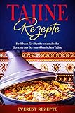 Tajine Rezepte: Kochbuch für über 80 orientalische Gerichte aus der marokkanischen Tajine