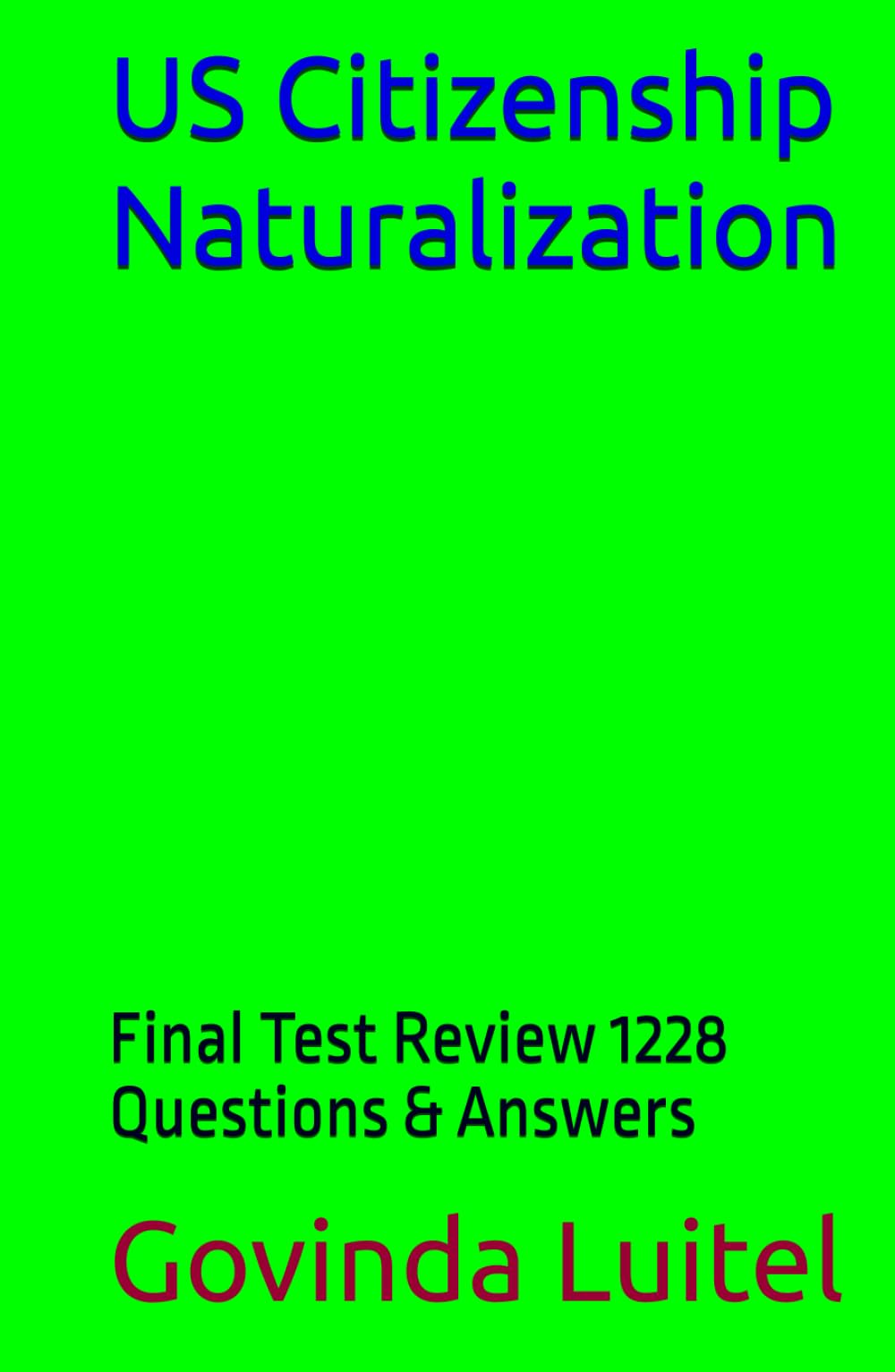 US Citizenship Naturalization: Final Test Review 1228 Questions & Answers