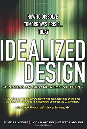 Idealized Design: How to Dissolve Tomorrow's Crisis...Today