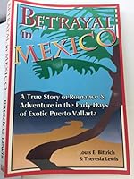 Betrayal in Mexico: A True Story of Romance & Adventure in the Early Days of Exotic Puerto Vallarta 1568750722 Book Cover