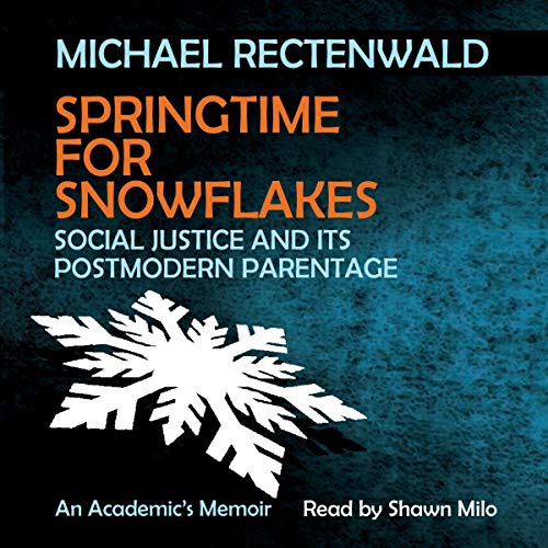 Springtime for Snowflakes: 'Social Justice' and Its Postmodern Parentage