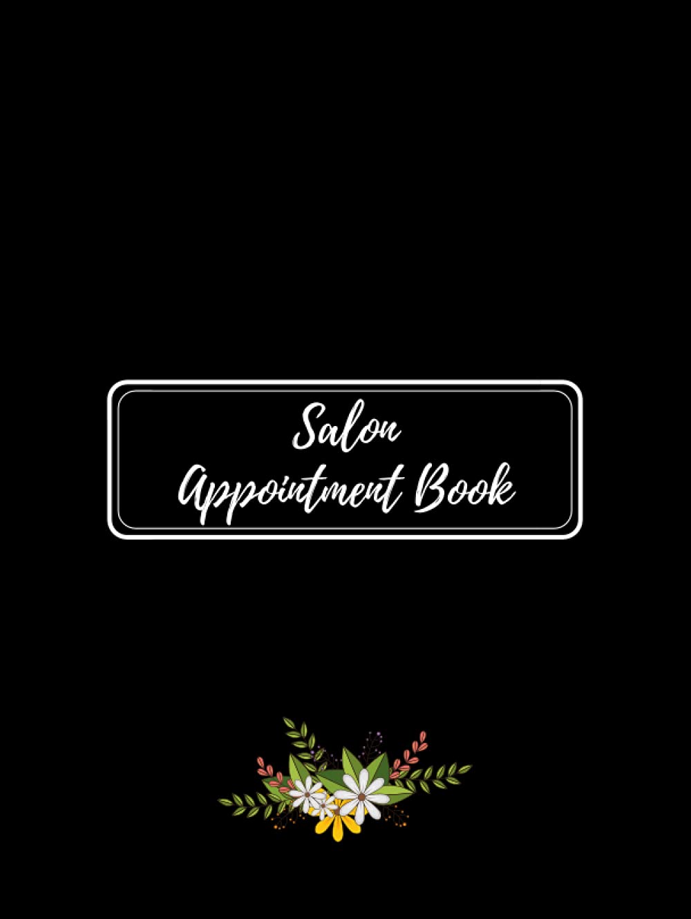 Salon Appointment Book: For self-employed sole traders | Cosmetologists, hairstylists, beauticians, nail technicians, masseurs, barbers, small single ... who make regular appointments with clients
