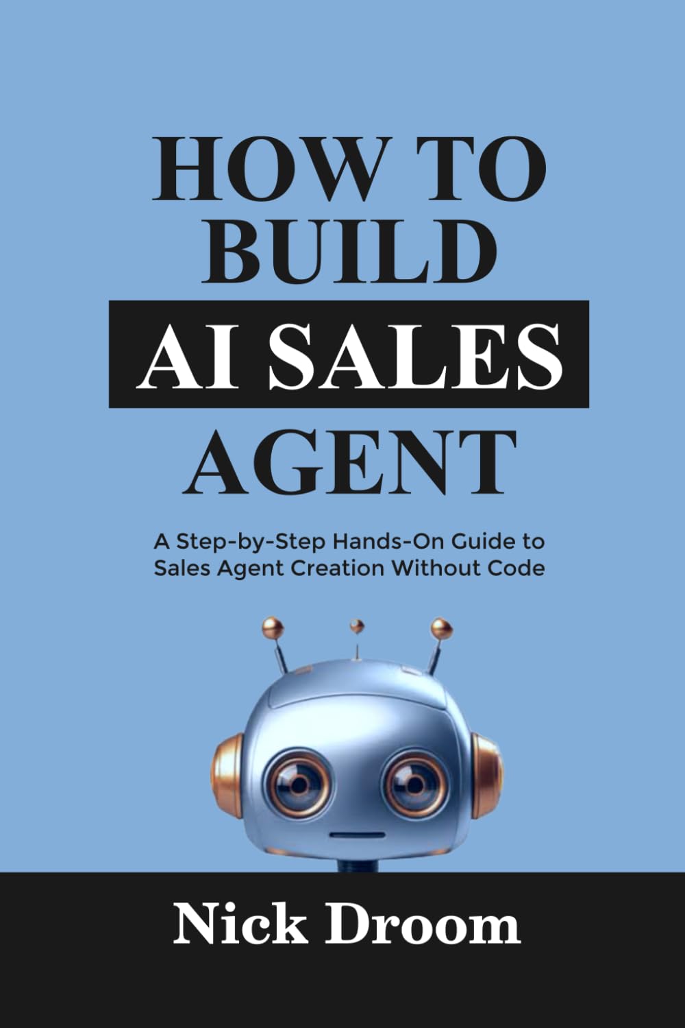 HOW TO BUILD AI SALES AGENT: A Step-by-Step Hands-On Guide to Sales Agent Creation Without Code