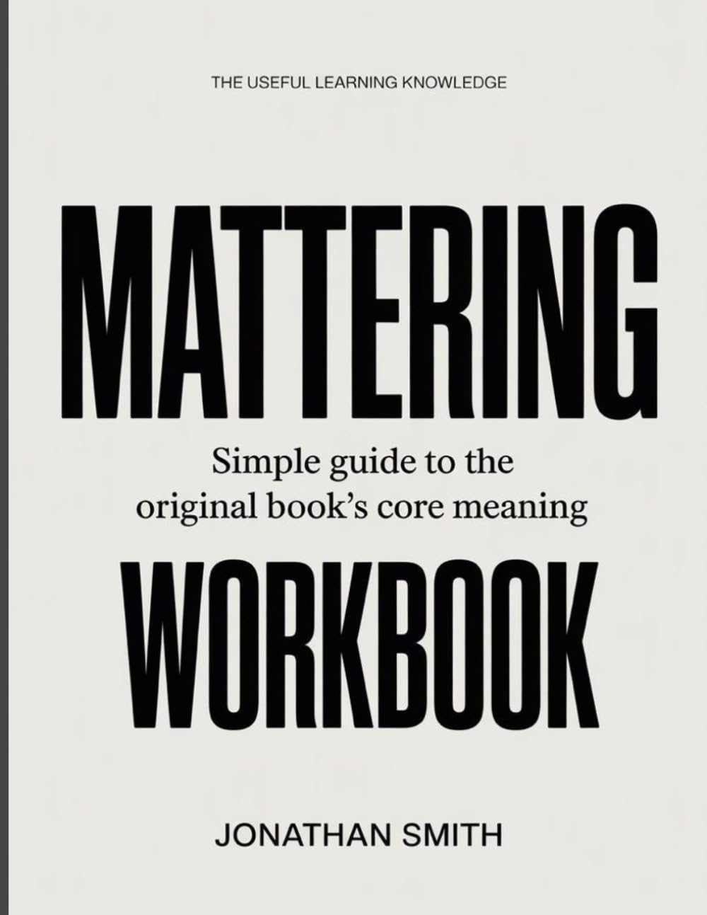 The Useful Learning Knowledge Mattering: Simple Guide to the Original Book’s Core Meaning