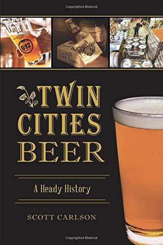 Twin Cities Beer: A Heady History (American Palate)