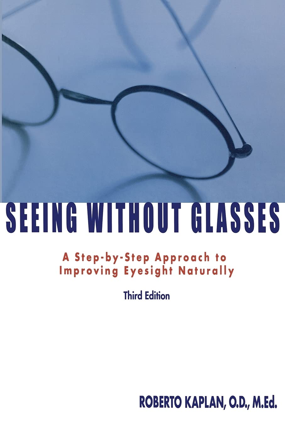 Seeing Without Glasses: A Step-by-Step Approach to Improving Eyesight Naturally: Volume 1 (Vision-Fitness Series)