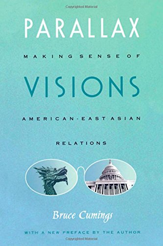 Parallax Visions: Making Sense of Americanâ€“East Asian Relations at the End of the Century (Asia-Pacific: Culture, Politics, and Society)