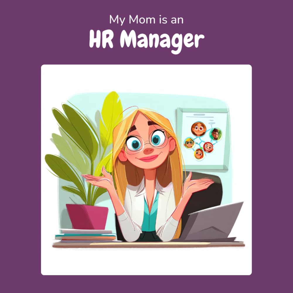 My Mom is an HR Manager: A Children's Picture Book About What HR Managers Really Do All Day (What My Parents Do at Work)