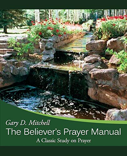 The Believer's Prayer Manual: A Classic Study on Prayer The Believer's Prayer Manual: A Classic Study on Prayer