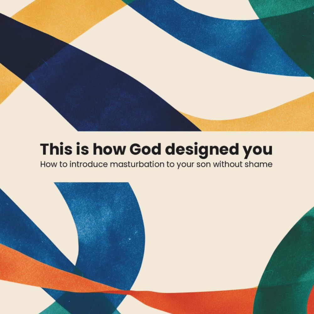 This Is How God Designed You: How To Introduce Masturbation To Your Son Without Shame