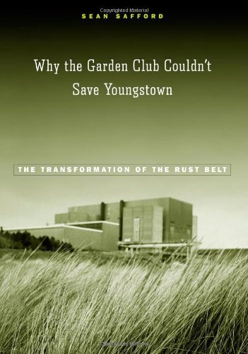 Why the Garden Club Couldn't Save Youngstown: The Transformation of the Rust Belt