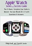 Apple Watch Series 4 Secrets Guide: The 24 hours Complete User Guide to master the new   Watch OS 5.1.2 with Questions & Answers