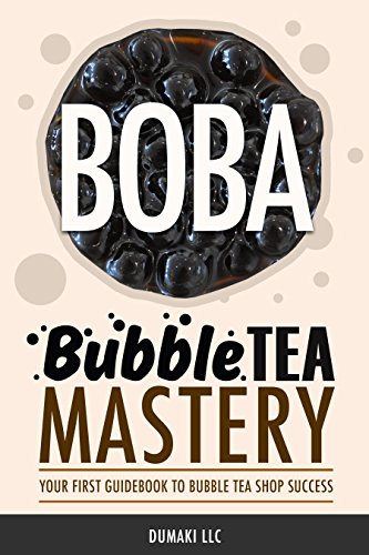 Bubble Tea Mastery, Your First Guidebook to Bubble Teashop Success (Bubble tea franchise, bubble tea franchise cost, boba tea franchise, boba tea franchise)