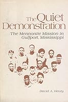 The quiet demonstration: The Mennonite mission in Gulfport, Mississippi 087303029X Book Cover