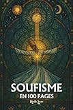  Soufisme: les principes fondamentaux en 100 pages