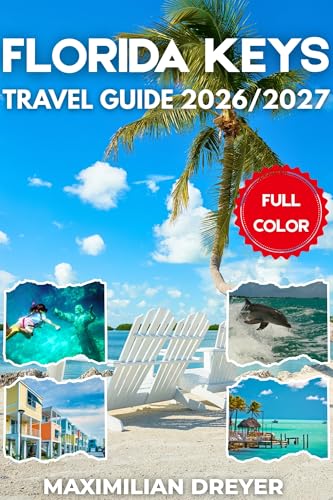 Florida Keys Travel Guide 2026/2027: Discover Paradise from Key Largo to Key West (English Edition)