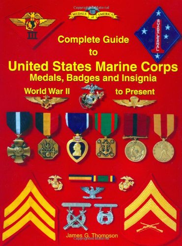Complete Guide to United States Marine Corps Medals, Badges and Insignia: World War II to Present