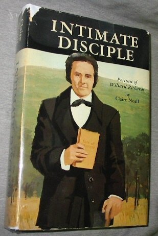 Intimate disciple;: A portrait of Willard Richards, apostle to Joseph Smith, cousin of Brigham ...