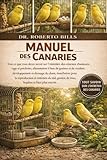 MANUEL DES CANARIES: Tout ce que vous devez savoir sur l'entretien des oiseaux chanteurs : cage et perchoirs, alimentation à base de graines et de ... la reproduction et entretien du nid, ges...
