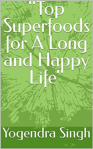 ''Top Superfoods for A Long and Happy Life'' : Happy Life