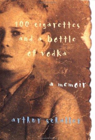 Télécharger 100 Cigarettes and a Bottle of Vodka: A Memoir by Arthur Schaller (2002-03-02) Livre PDF Gratuit