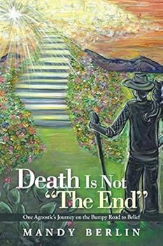 Paperback Death Is Not "The End": One Agnostic's Journey on the Bumpy Road to Belief Book