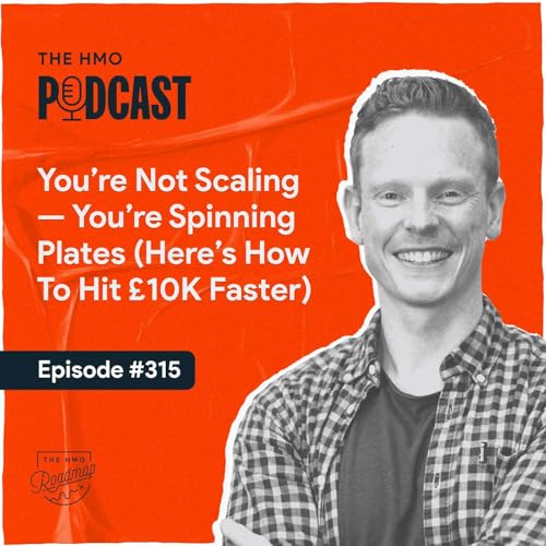 You&rsquo;re Not Scaling &mdash; You&rsquo;re Spinning Plates (Here&rsquo;s How To Hit &pound;10K Faster) Podcast Por  arte de portada