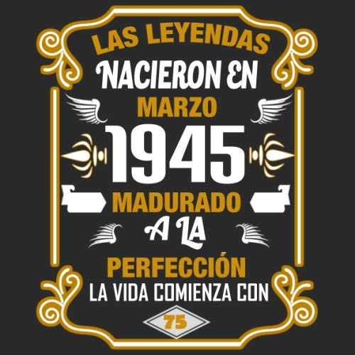 Las leyendas nacieron en Marzo 1945 Madurado a la perfección La vida comienza con 75 Libro de visitas fiesta de cumpleaños felicitaciones y noticias