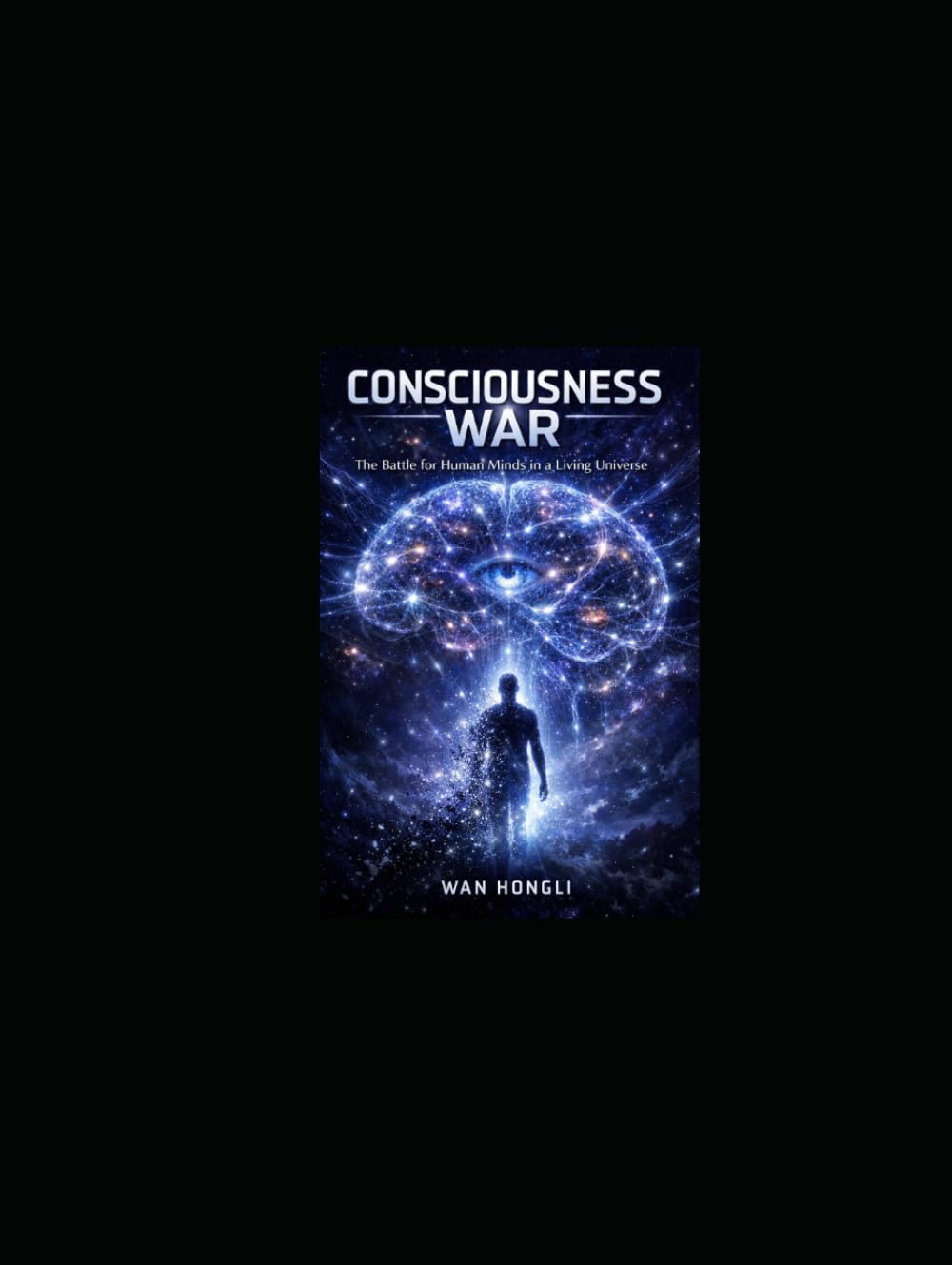 Consciousness War The Battle for Human Minds in a Living Universe: Humanity made first contact. It was not with aliens— but with logic itself. (The univeres of consiousness)